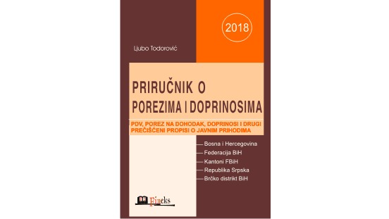 PRIRUČNIK O POREZIMA I DOPRINOSIMA ZA 2018. GODINU SA IZMJENAMA I DOPUNAMA U TOKU GODINE	