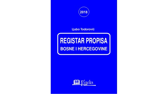 REGISTAR PROPISA BOSNE I HERCEGOVINE ZA 2018. GODINU SA IZMJENAMA I DOPUNAMA U TOKU GODINE