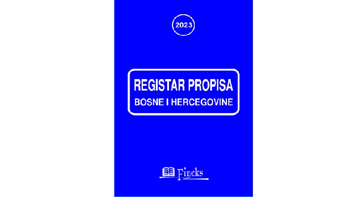 REGISTAR PROPISA BOSNE I HERCEGOVINE ZA 2023. GODINU SA IZMJENAMA I DOPUNAMA U TOKU GODINE