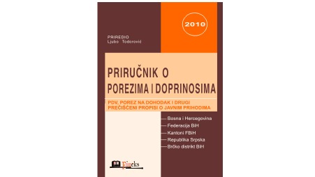 PRIRUČNIK O POREZIMA I DOPRINOSIMA ZA 2010. GODINU SA IZMJENAMA I DOPUNAMA U TOKU GODINE	