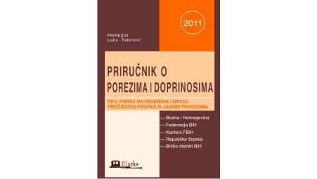 PRIRUČNIK O POREZIMA I DOPRINOSIMA ZA 2011. GODINU SA IZMJENAMA I DOPUNAMA U TOKU GODINE
