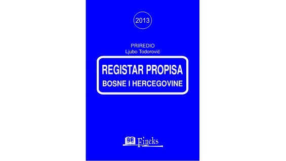 REGISTAR PROPISA BOSNE I HERCEGOVINE ZA 2013. GODINU SA IZMJENAMA I DOPUNAMA U TOKU GODINE	