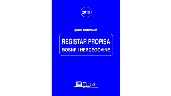 REGISTAR PROPISA BOSNE I HERCEGOVINE ZA 2015. GODINU SA IZMJENAMA I DOPUNAMA U TOKU GODINE